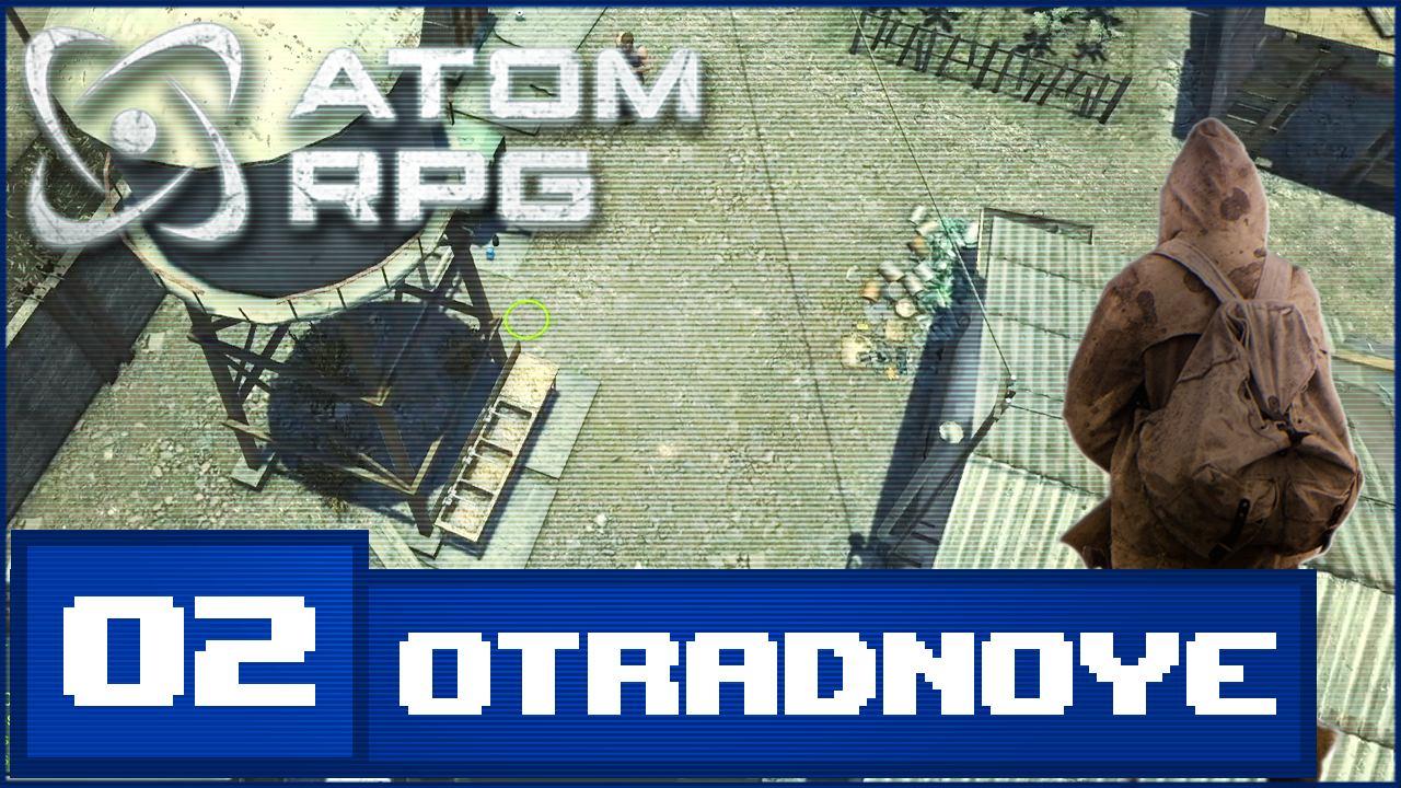 ATOM RPG : #02 – Otradnoye