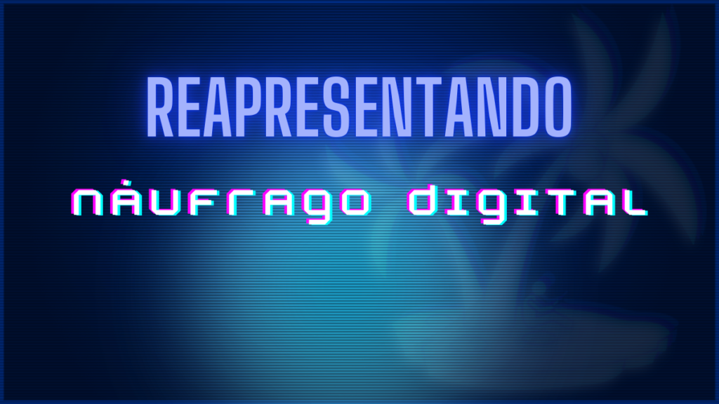 Reapresentando o Náufrago Digital 1